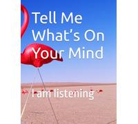 Tell Me What’s On Your Mind: I am listening