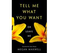 Tell Me What You Want-Or Leave Me