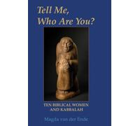 TELL ME, WHO ARE YOU ...? Ten Biblical Women And Kabbalah