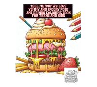 Tell me why we love yummy and spooky food and drinks coloring book for teens and kids: easy and firm scary food and drinks coloring book| Elusive 90s food snacks and drinks coloring book for adults