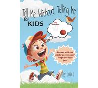 Tell Me Without Telling Me for Kids: Tell Me Without Telling Me for Kids - 300 +Hilarious silly and Challenging situations to make you Laugh (Funny Jokes and Activities)