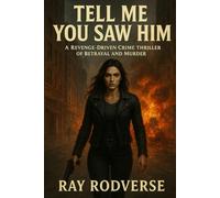 Tell Me you Saw Him: A Revenge-Driven Crime Thriller of Betrayal and Murder