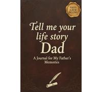 Tell me your life story Dad: A Journal for My Father’s Memories