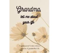 Tell Me Your Life Story, Grandma: My Grandma's Story | A Grandma's Guided Keepsake Journal to Share her Life & her Memories | +350 Prompts | 166 Pages, 8,25x11 inches
