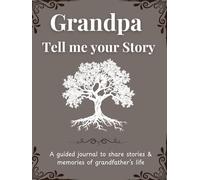Tell Me Your Life Story, Grandpa: A Grandfather's Guided Keepsake Journal to Share his Life & his Memories | +350 Prompts | 166 Pages, 8,25x11 inches