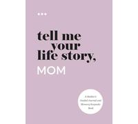 Tell Me Your Life Story, Mom: A Mother’s Guided Journal and Memory Keepsake Book (Tell Me Your Life Story® Series Books)