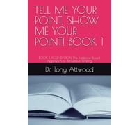 TELL ME YOUR POINT, SHOW ME YOUR POINT! BOOK 1: BOOK 1: FOUNDATION The Evidence-Based Approach to Persuasive Writing (The Tell Me, Show Me Series: Evidence-Based Communication)