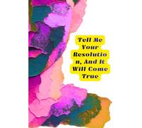 Tell Me Your Resolution, And It Will Come True: Notebook With Positive Thoughts