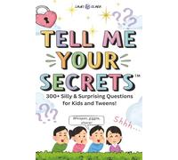 Tell Me Your Secrets: Fun Conversation-Starting Questions for Kids, Tweens, Families, and Groups