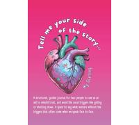 Tell me your side of our story: a journal created for two to use as a tool for rebuilding from the Scars of a disagreement or trauma