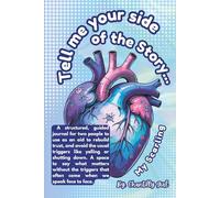 Tell me your side of our story: a journal created for two to use as a tool for rebuilding from the Scars of a disagreement or trauma