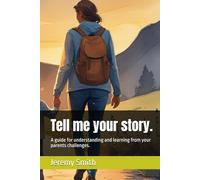 Tell me your story.: A guide for understanding and learning from your parents challenges.