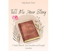 "Tell Me Your Story: A Guided Journal for Deep Conversations and Meaningful Connections"