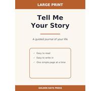 Tell Me Your Story: A Large Print Guided Memory Journal for Grandparents & Parents - 100 Gentle Questions About Your Life, in Your Own Words