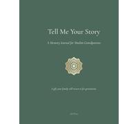 Tell Me Your Story: A Memory Journal for Muslim Grandparents and Grandchildren to Preserve Life, Faith, and Family Legacy
