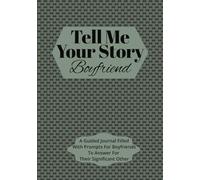 Tell Me Your Story Boyfriend: A Guided Journal Filled With Prompts For Boyfriends To Answer For Their Significant Other