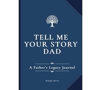 Tell Me Your Story, Dad: A Father’s Legacy Journal with 180 Thoughtful Questions to Share His Life, Love, and Memories - Perfect Gift for Father’s Day (Midnight Edition)
