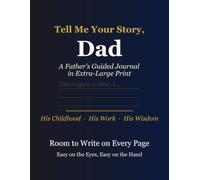 Tell Me Your Story, Dad: A Father's Guided Journal in Extra-Large Print - 264 Gentle Questions with Memory-Sparking Trivia, His Jokes & Rules, and Room to Write (Tell Me Your Story in Large Print)