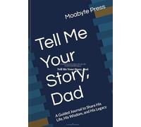 Tell Me Your Story, Dad: A Guided Journal to Share His Life, His Wisdom, and His Legacy