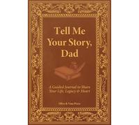 Tell Me Your Story, Dad: A Guided Journal to Share Your Life, Legacy & Heart