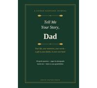Tell Me Your Story, Dad: A Guided Keepsake Journal of Memories for My Children - 156 Questions, Photo Pages & Family Tree