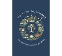 Tell Me Your Story Granddad: A Journal Of Answers For My Grandchild