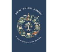 Tell Me Your Story Granddad: A Journal Of Answers For My Grandchild
