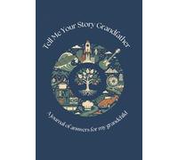 Tell Me Your Story Grandfather: A Journal Of Answers For My Grandchild