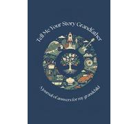 Tell Me Your Story Grandfather: A Journal Of Answers For My Grandchild