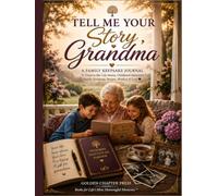 Tell Me Your Story, Grandma: A Guided Family Keepsake Journal to Preserve Her Life Stories, Childhood Memories, Family Traditions, Recipes, Wisdom & Love