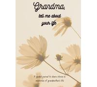 Tell Me Your Story, Grandma: My Grandma's Story | A Grandma's Guided Keepsake Journal to Share her Life & her Memories | +350 Prompts | 171 Pages, 8,25x11 inches