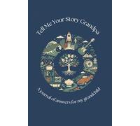 Tell Me Your Story Grandpa: A Journal Of Answers For My Grandchild