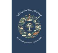 Tell Me Your Story Grandpa: A Journal Of Answers For My Grandchild