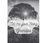 Tell Me Your Story, Grandpa: My Granddad's Story | A Grandfather's Guided Keepsake Journal to Share his Life & his Memories | +350 Prompts | 166 Pages, 8,25x11 inches
