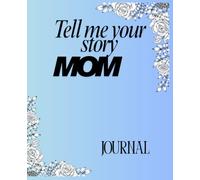 Tell Me Your Story Mom: A Family Journal for Cherished Moments with Mom and Dad