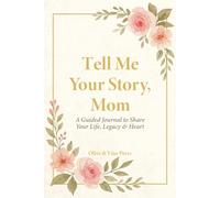 Tell Me Your Story, Mom: A Guided Journal to Share Your Life, Legacy & Heart