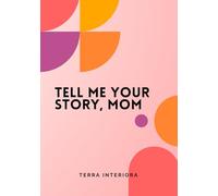 Tell Me Your Story, Mom: Guided Journal: A Legacy for Future Generations
