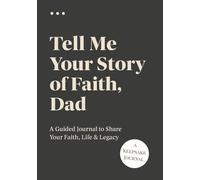 Tell Me Your Story of Faith, Dad: A Guided Christian Journal for Dads to Share Their Life, Faith, and Legacy | Keepsake Memory Book for Fathers