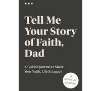 Tell Me Your Story of Faith, Dad: A Guided Christian Journal for Dads to Share Their Life, Faith, and Legacy | Keepsake Memory Book for Fathers