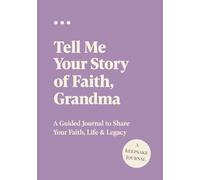 Tell Me Your Story of Faith, Grandma: A Guided Journal to Share Your Faith, Life & Legacy