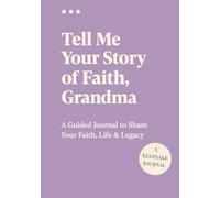 Tell Me Your Story of Faith, Grandma: A Guided Journal to Share Your Faith, Life & Legacy