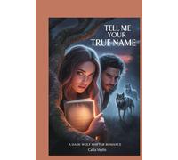 Tell Me Your True Name: A Dark Wolf Shifter Romance