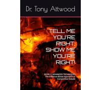 TELL ME YOU'RE RIGHT, SHOW ME YOU'RE RIGHT!: BOOK 2: ADVANCED TECHNIQUES The Evidence-Based Approach to Competitive Debate (The Tell Me, Show Me Series: Evidence-Based Communication)