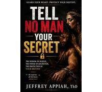 TELL NO MAN YOUR SECRET: Because What You Reveal Today May Be Used Against You Tomorrow
