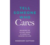 Tell Someone Who Cares: Balancing the Ups and Downs of Caring for Someone You Love