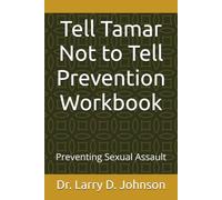 Tell Tamar Not to Tell Prevention Workbook: Preventing Sexual Assault