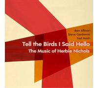 Tell the Birds I Said Hello: The Music of Herbie Nichols