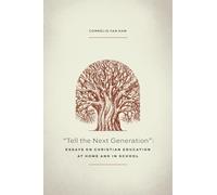 Tell the Next Generation: Essays on Christian Education at Home and in School
