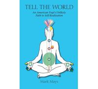 Tell the World: An American Yogi's Unlikely Path To Self-Realization