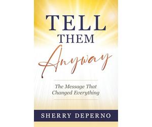 Tell Them Anyway: The Message That Changed Everything